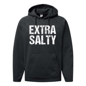 Extra Salty Funny Sassy Pun Snarky Curmudgeon Humor Gift Performance Fleece Hoodie