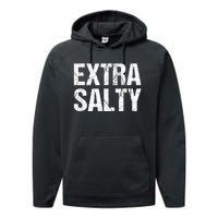 Extra Salty Funny Sassy Pun Snarky Curmudgeon Humor Gift Performance Fleece Hoodie