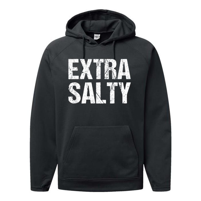 Extra Salty Funny Sassy Pun Snarky Curmudgeon Humor Gift Performance Fleece Hoodie