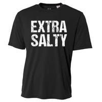 Extra Salty Funny Sassy Pun Snarky Curmudgeon Humor Gift Cooling Performance Crew T-Shirt