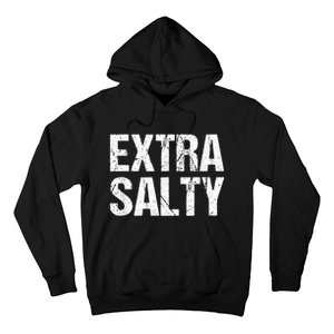 Extra Salty Funny Sassy Pun Snarky Curmudgeon Humor Gift Hoodie