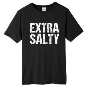 Extra Salty Funny Sassy Pun Snarky Curmudgeon Humor Gift Tall Fusion ChromaSoft Performance T-Shirt