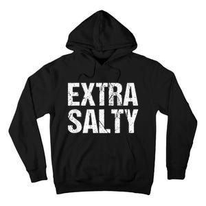 Extra Salty Funny Sassy Pun Snarky Curmudgeon Humor Gift Tall Hoodie