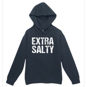 Extra Salty Funny Sassy Pun Snarky Curmudgeon Humor Gift Urban Pullover Hoodie