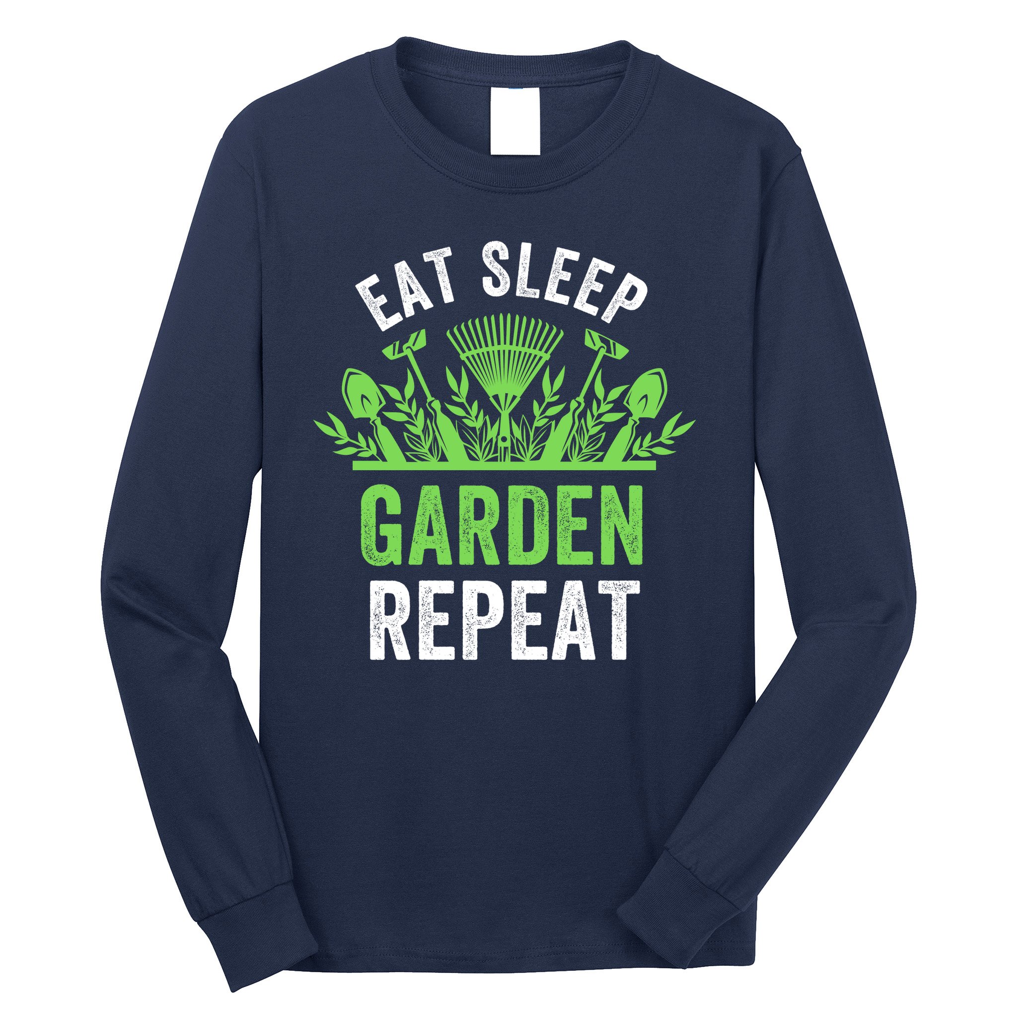 Eat Sleep Garden Repeat Funny Gardener Funny Plant Lover Funny Garden Lover Long Sleeve Shirt