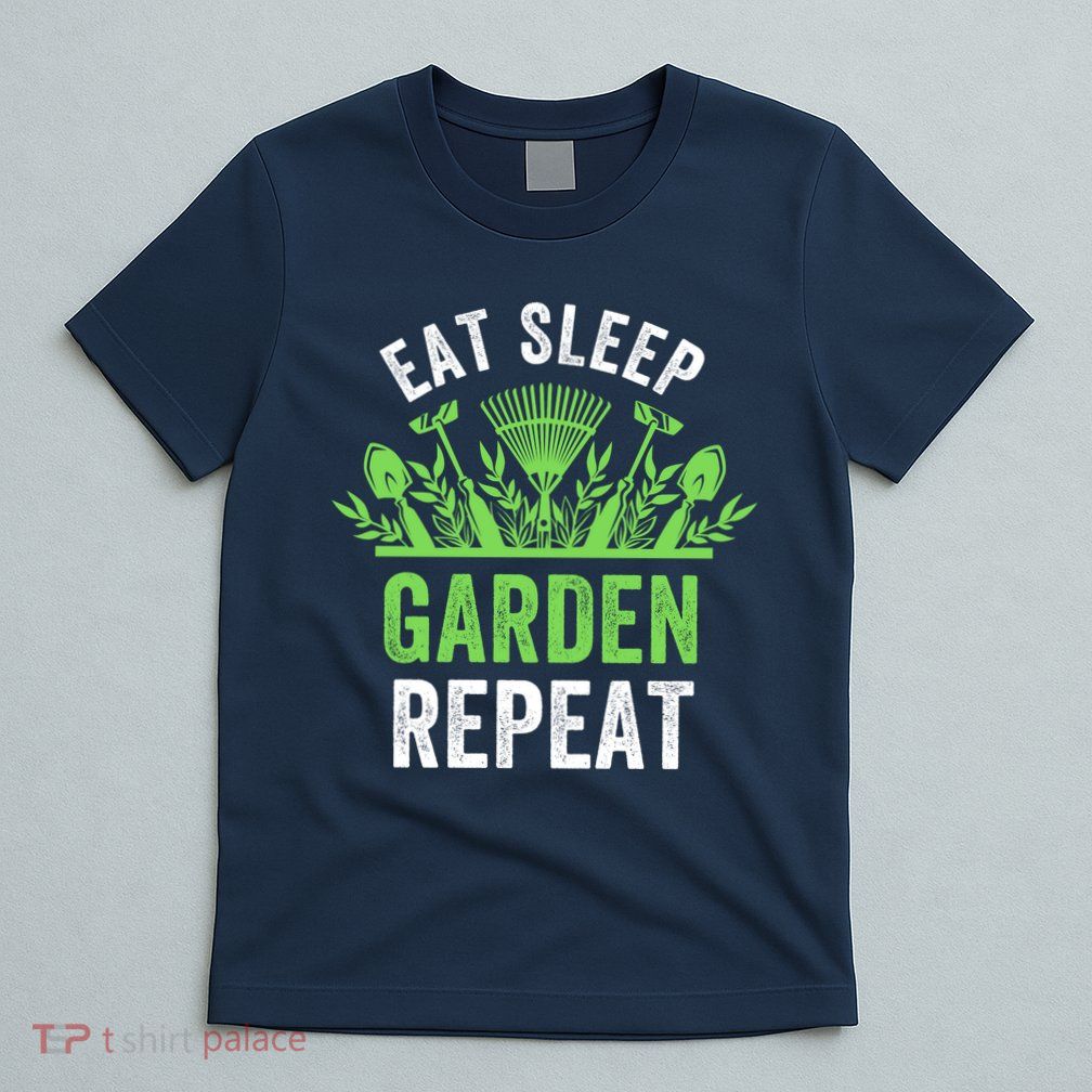 Eat Sleep Garden Repeat Funny Gardener Funny Plant Lover Funny Garden Lover T-Shirt