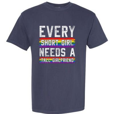 Every Short Girl Needs A Tall Girlfriend Lesbian Gift Lgbt Garment-Dyed Heavyweight T-Shirt