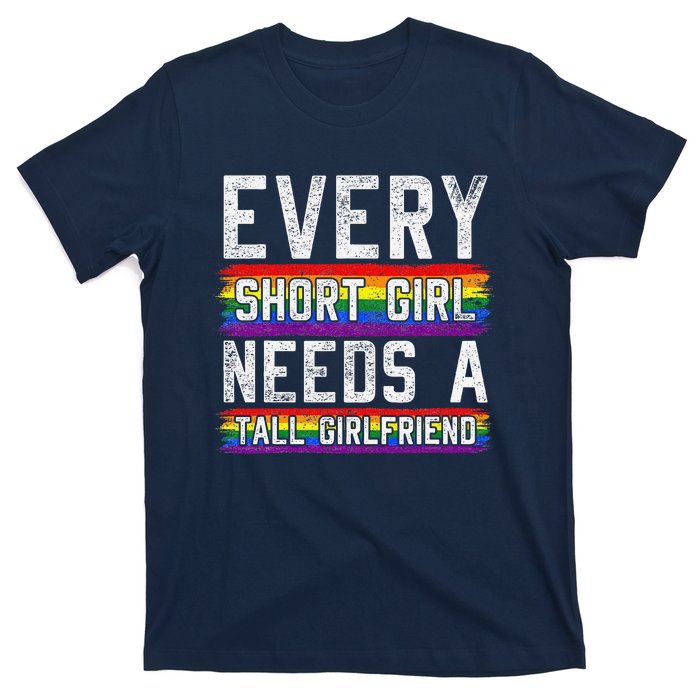 Every Short Girl Needs A Tall Girlfriend Lesbian Gift Lgbt T-Shirt