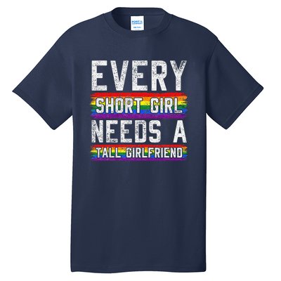 Every Short Girl Needs A Tall Girlfriend Lesbian Gift Lgbt Tall T-Shirt