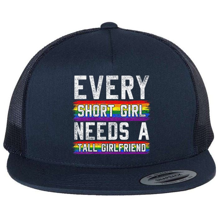 Every Short Girl Needs A Tall Girlfriend Lesbian Gift Lgbt Flat Bill Trucker Hat