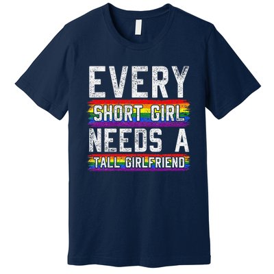 Every Short Girl Needs A Tall Girlfriend Lesbian Gift Lgbt Premium T-Shirt