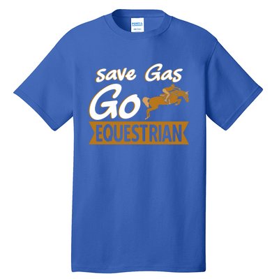 Equestrian Save Gas And Go Horse Riding Horseback Funny Gift Tall T-Shirt