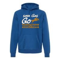 Equestrian Save Gas And Go Horse Riding Horseback Funny Gift Premium Hoodie