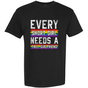 Every Short Girl Needs A Tall Girlfriend Lesbian Gift Lgbt Garment-Dyed Heavyweight T-Shirt