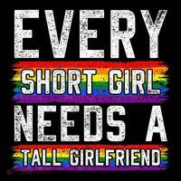 Every Short Girl Needs A Tall Girlfriend Lesbian Gift Lgbt T-Shirt