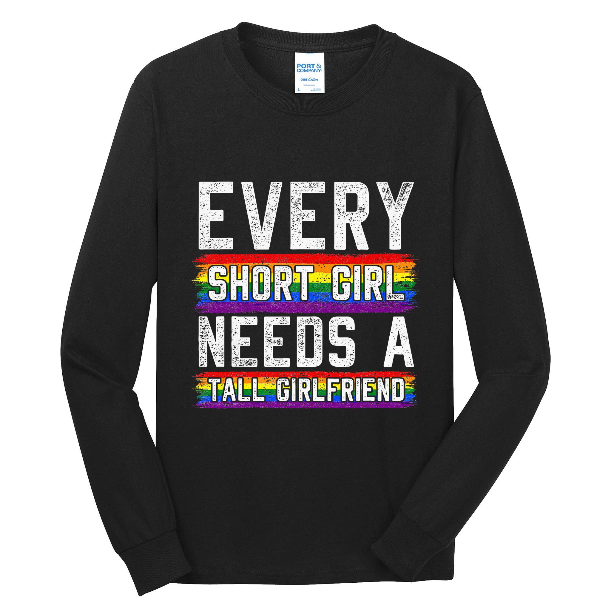 Every Short Girl Needs A Tall Girlfriend Lesbian Gift Lgbt Tall Long Sleeve T-Shirt
