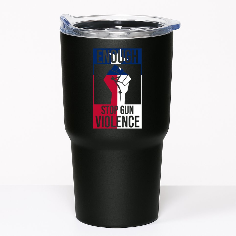 Enough Stop Gun Violence Texas Fist Tumbler
