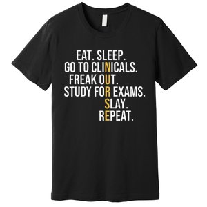 Eat Sleep Go To Clinicals Freak Out Nurse In Progress Premium T-Shirt