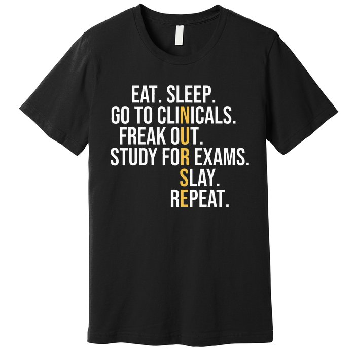 Eat Sleep Go To Clinicals Freak Out Nurse In Progress Premium T-Shirt