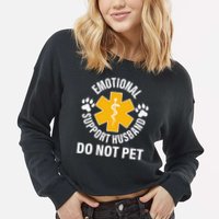 Emotional Support Husband Do Not Pet Cropped Pullover Crew
