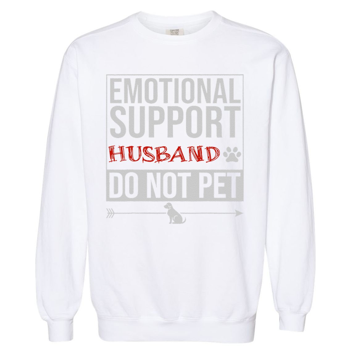 Emotional Support Husband Do Not Pet Garment-Dyed Sweatshirt