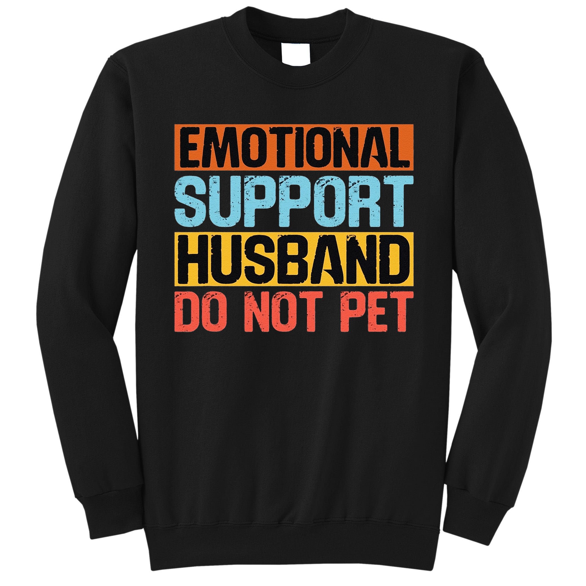 Emotional Support Husband Do Not Pet Tall Sweatshirt