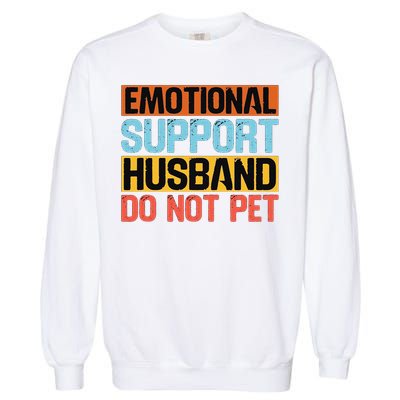 Emotional Support Husband Do Not Pet Garment-Dyed Sweatshirt
