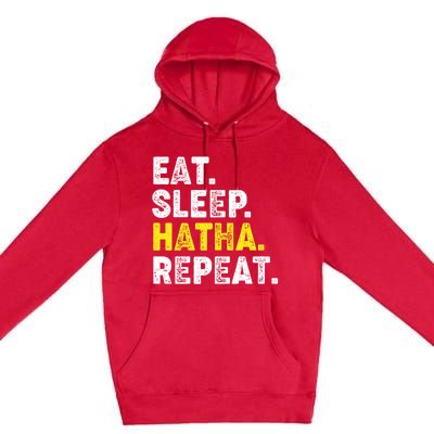 Eat Sleep Hatha Yoga Repeat! Funny Hatha Flow Yoga Phrase Gift Premium Pullover Hoodie