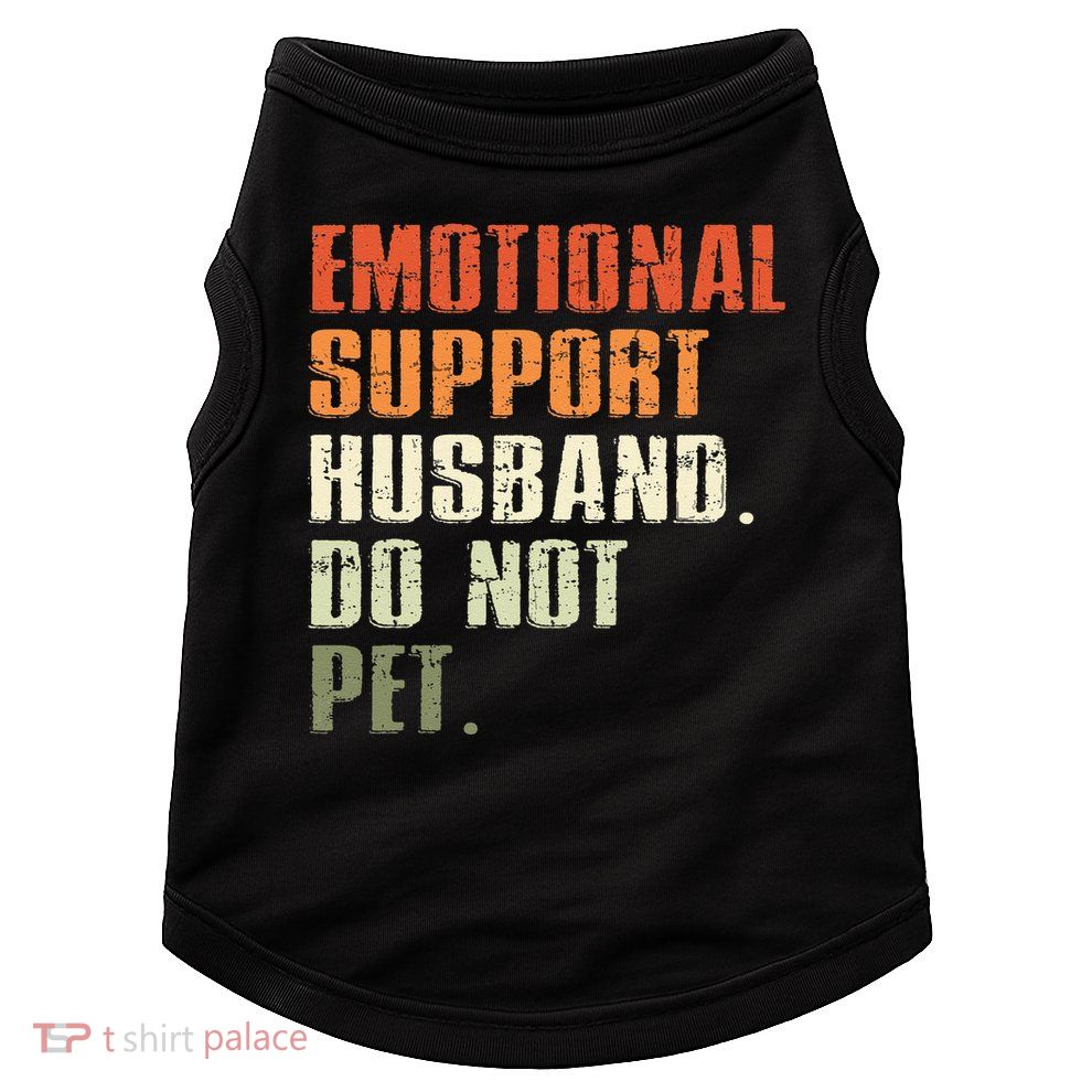 Emotional Support Husband Do Not Pet  Funny Retro Doggie Tank