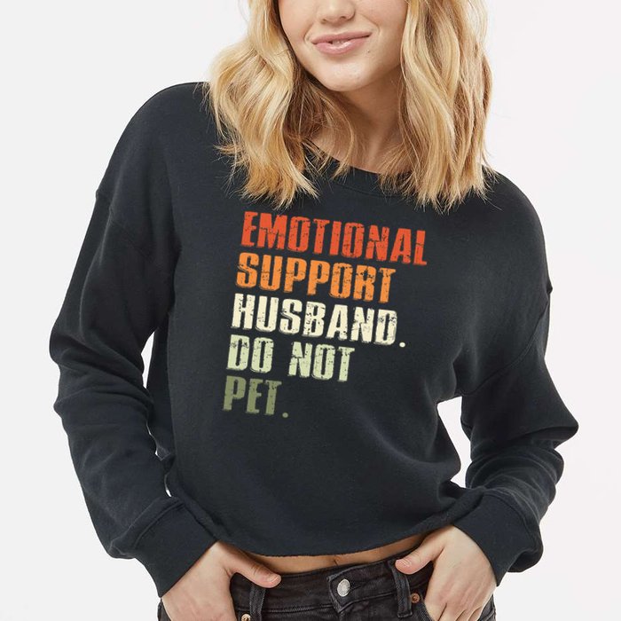 Emotional Support Husband Do Not Pet  Funny Retro Cropped Pullover Crew