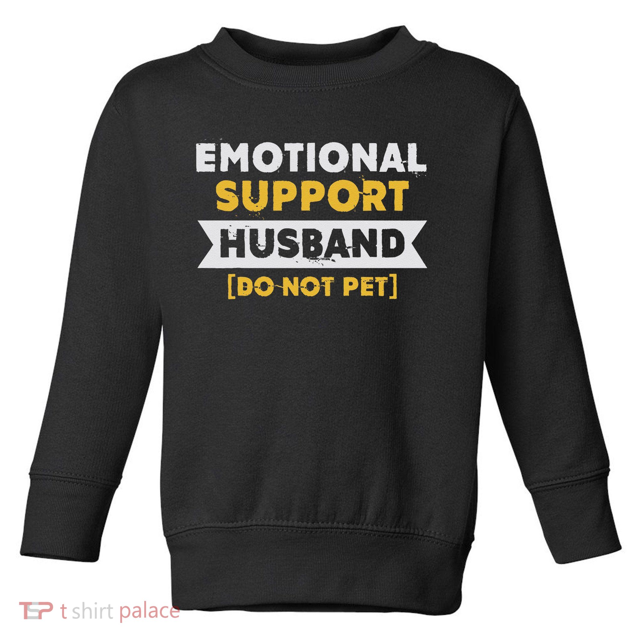 Emotional Support Husband Do Not Pet Toddler Sweatshirt