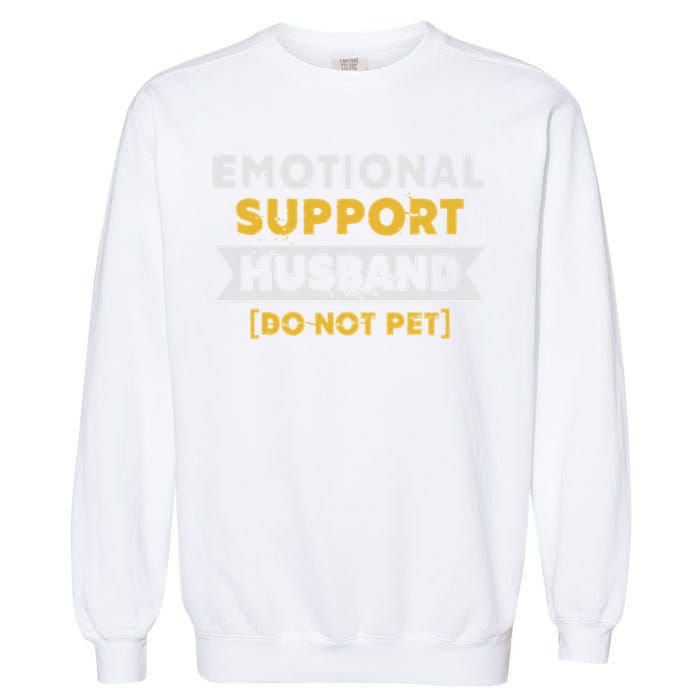 Emotional Support Husband Do Not Pet Garment-Dyed Sweatshirt