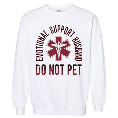 Emotional Support Husband Do Not Pet Funny Husband Garment-Dyed Sweatshirt