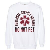 Emotional Support Husband Do Not Pet Funny Husband Garment-Dyed Sweatshirt