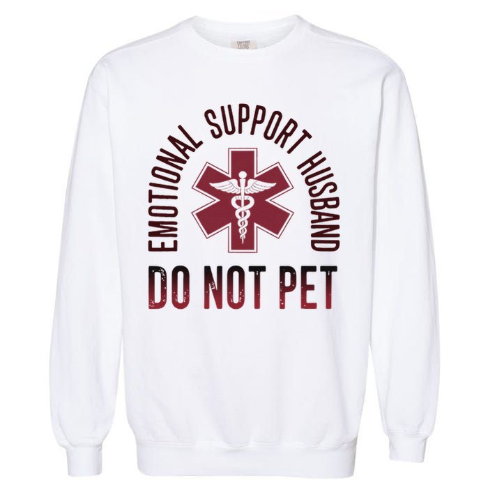 Emotional Support Husband Do Not Pet Funny Husband Garment-Dyed Sweatshirt