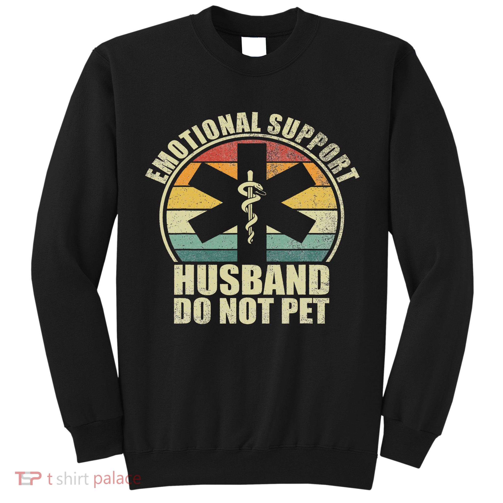 Emotional Support Husband Do Not Pet Tall Sweatshirt