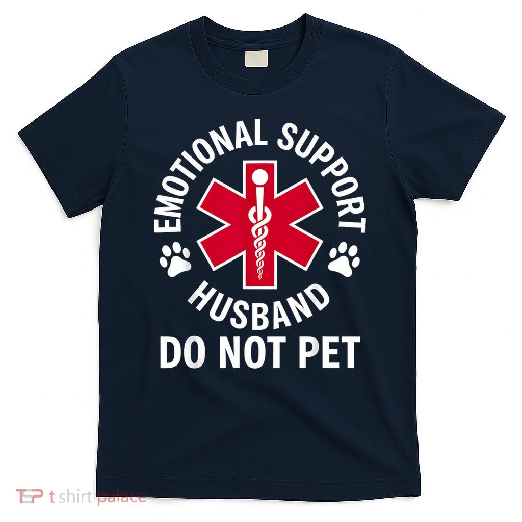 Emotional Support Husband Do Not Pet  T-Shirt