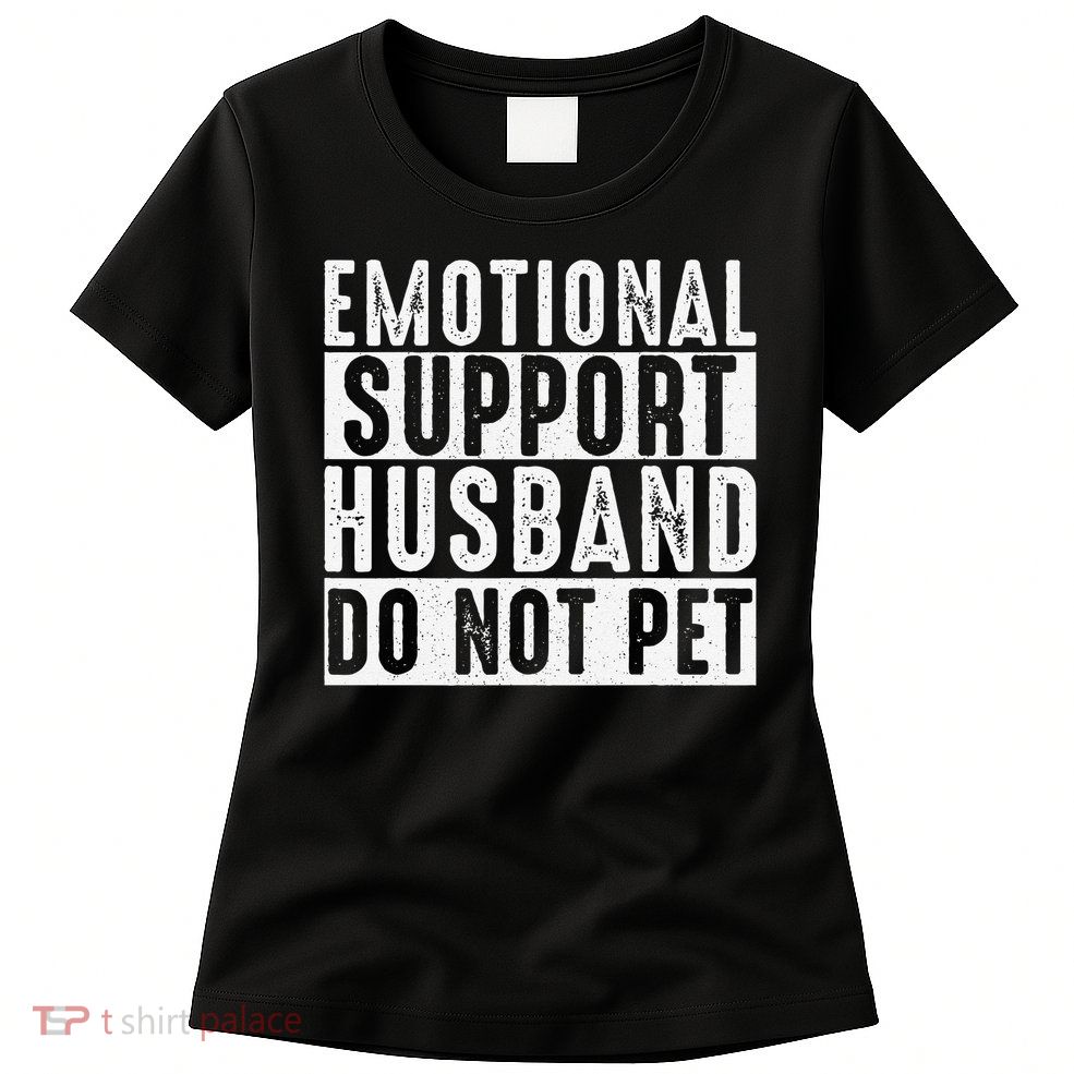 Emotional Support Husband Do Not Pet Funny Women Womens T-Shirt