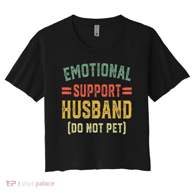 Emotional Support Husband Do Not Pet Crop Top