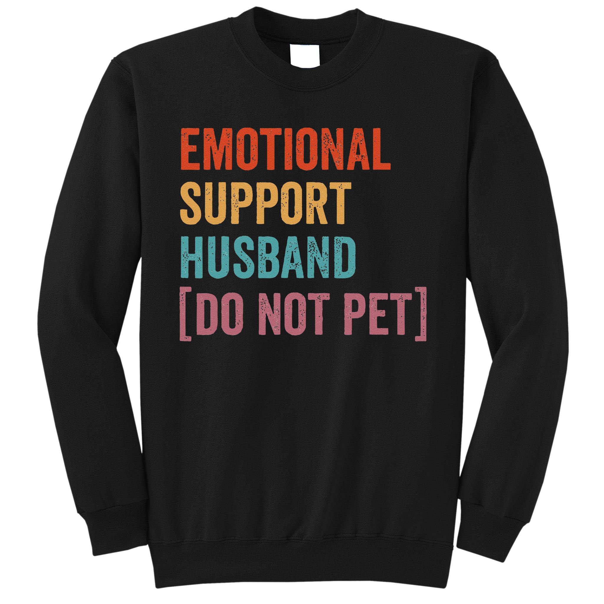Emotional Support Husband Do Not Pet Tall Sweatshirt