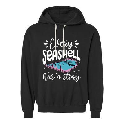 Every Seashell Has A Story Gift Funny Seashell Hunting Lover Gift Garment-Dyed Fleece Hoodie