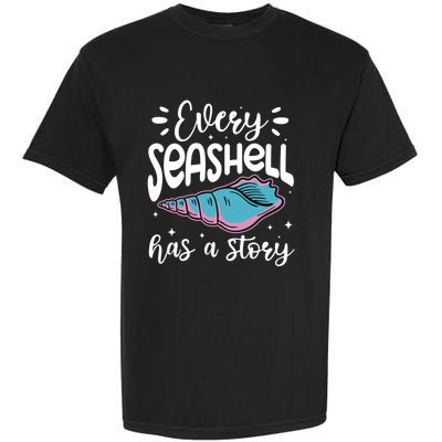 Every Seashell Has A Story Gift Funny Seashell Hunting Lover Gift Garment-Dyed Heavyweight T-Shirt