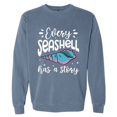 Every Seashell Has A Story Gift Funny Seashell Hunting Lover Gift Garment-Dyed Sweatshirt