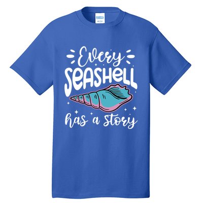 Every Seashell Has A Story Gift Funny Seashell Hunting Lover Gift Tall T-Shirt