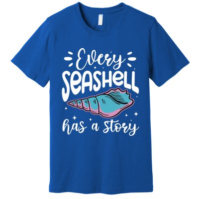 Every Seashell Has A Story Gift Funny Seashell Hunting Lover Gift Premium T-Shirt