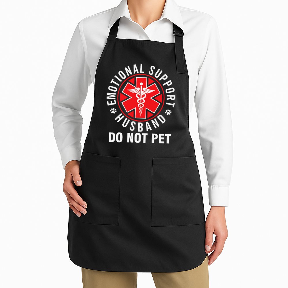 Emotional Support Husband Do Not Pet Funny Quote Sayings Apron