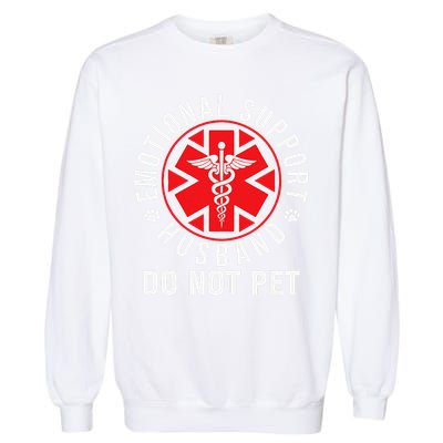Emotional Support Husband Do Not Pet Funny Quote Sayings Garment-Dyed Sweatshirt