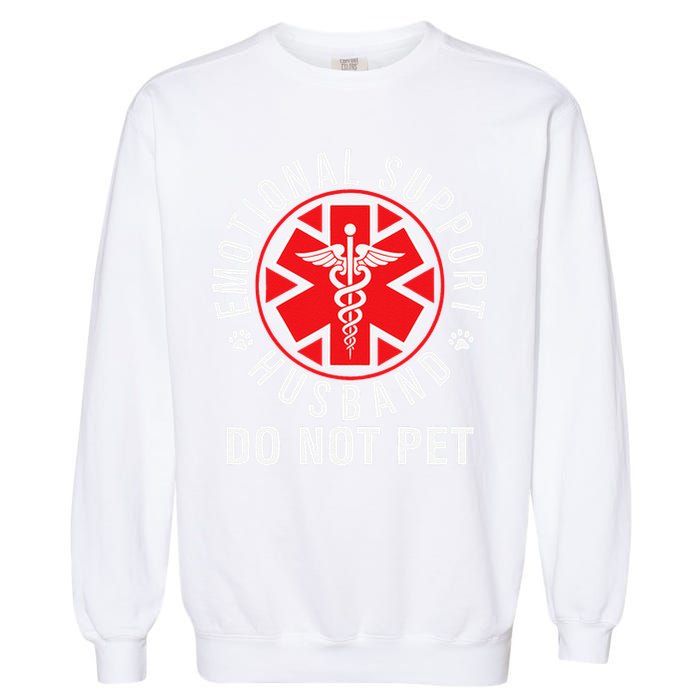 Emotional Support Husband Do Not Pet Funny Quote Sayings Garment-Dyed Sweatshirt