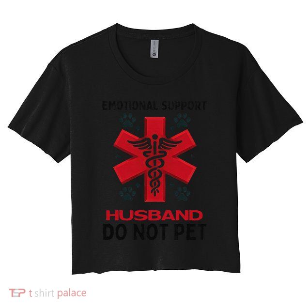 Emotional Support Husband Do Not Pet Crop Top
