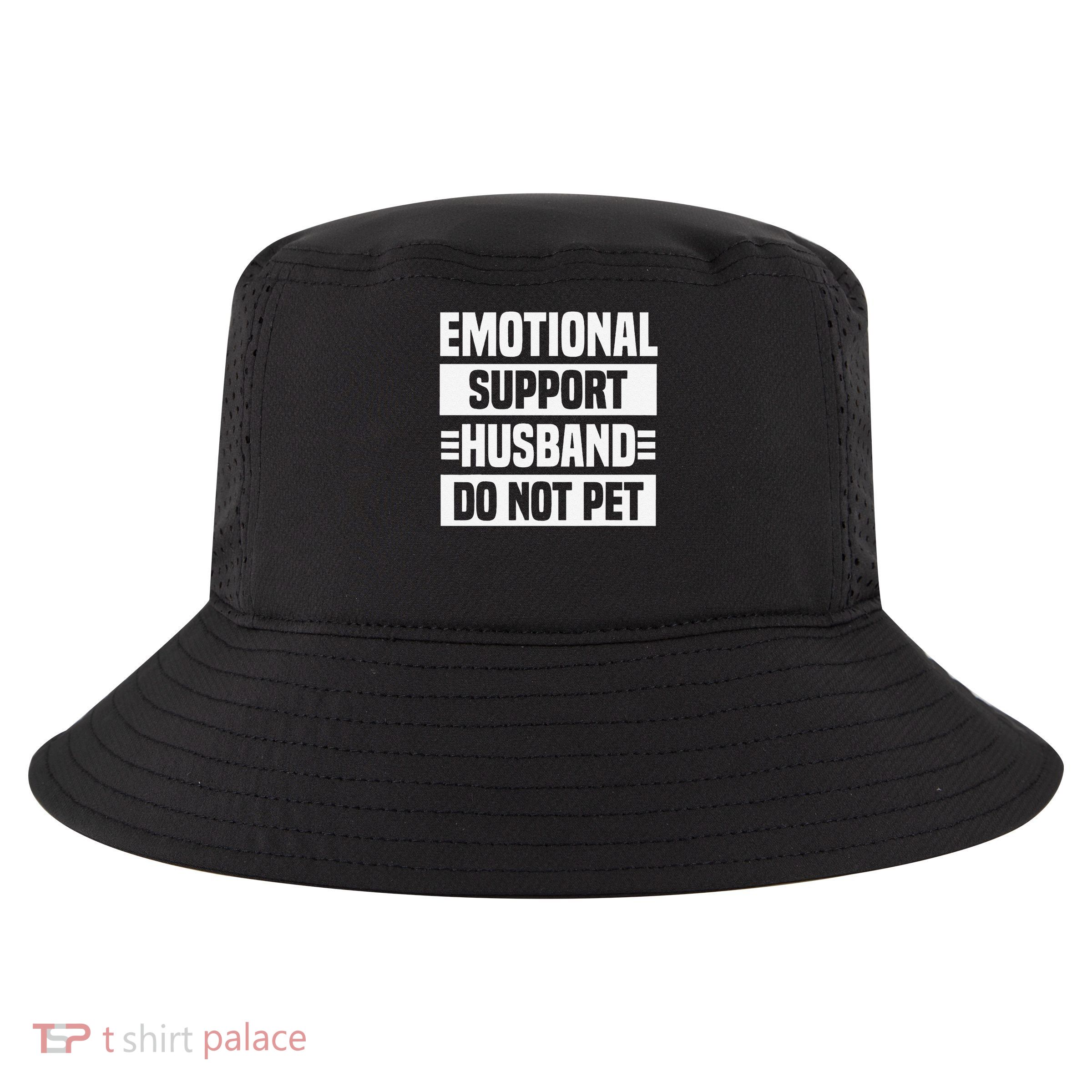 Emotional Support Husband Do Not Pet Cool Comfort Performance Bucket Hat